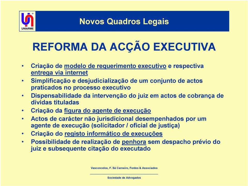 tituladas Criação da figura do agente de execução Actos de carácter não jurisdicional desempenhados por um agente de execução (solicitador / oficial