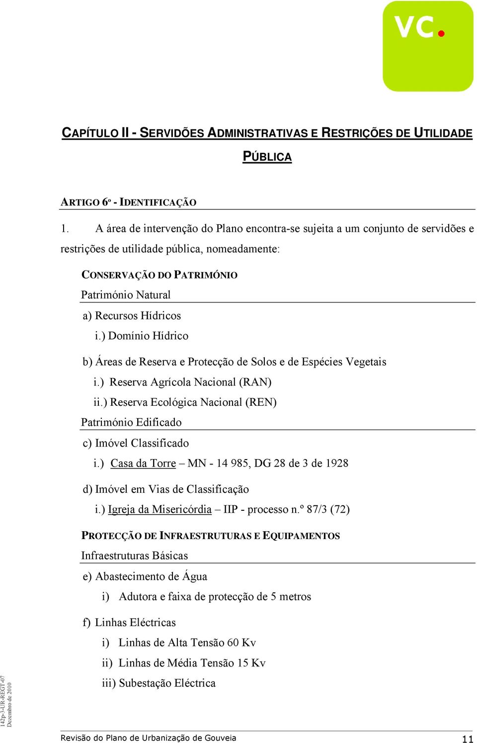 ) Domínio Hídrico b) Áreas de Reserva e Protecção de Solos e de Espécies Vegetais i.) Reserva Agrícola Nacional (RAN) ii.