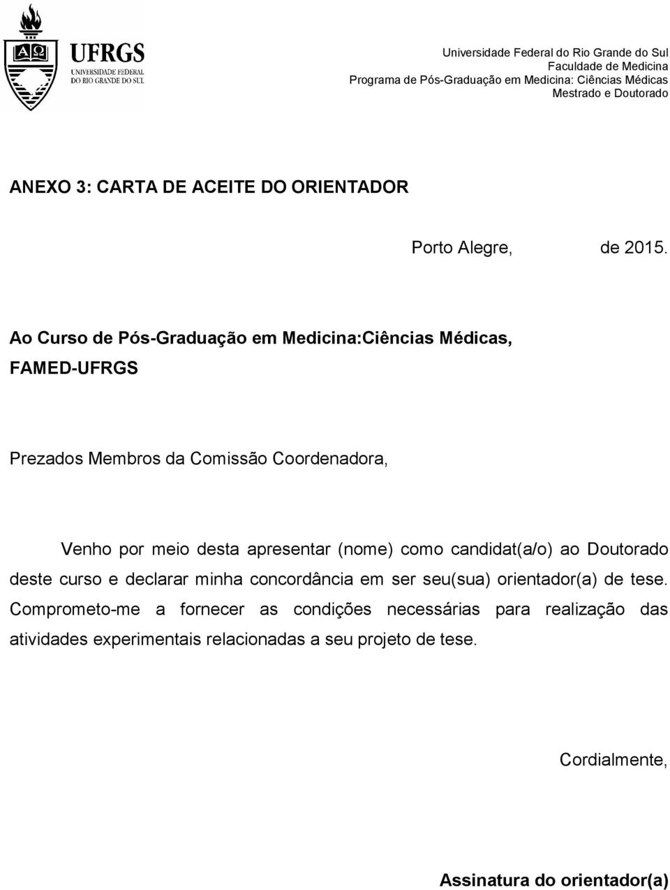 meio desta apresentar (nome) como candidat(a/o) ao Doutorado deste curso e declarar minha concordância em ser seu(sua)