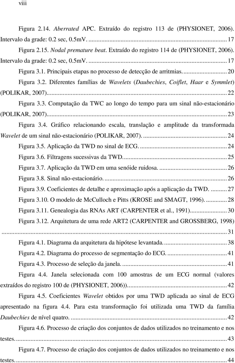 ... 22 Figura 3.3. Computação da TWC ao longo do tempo para um sinal não-estacionário (POLIKAR, 2007).... 23 Figura 3.4.