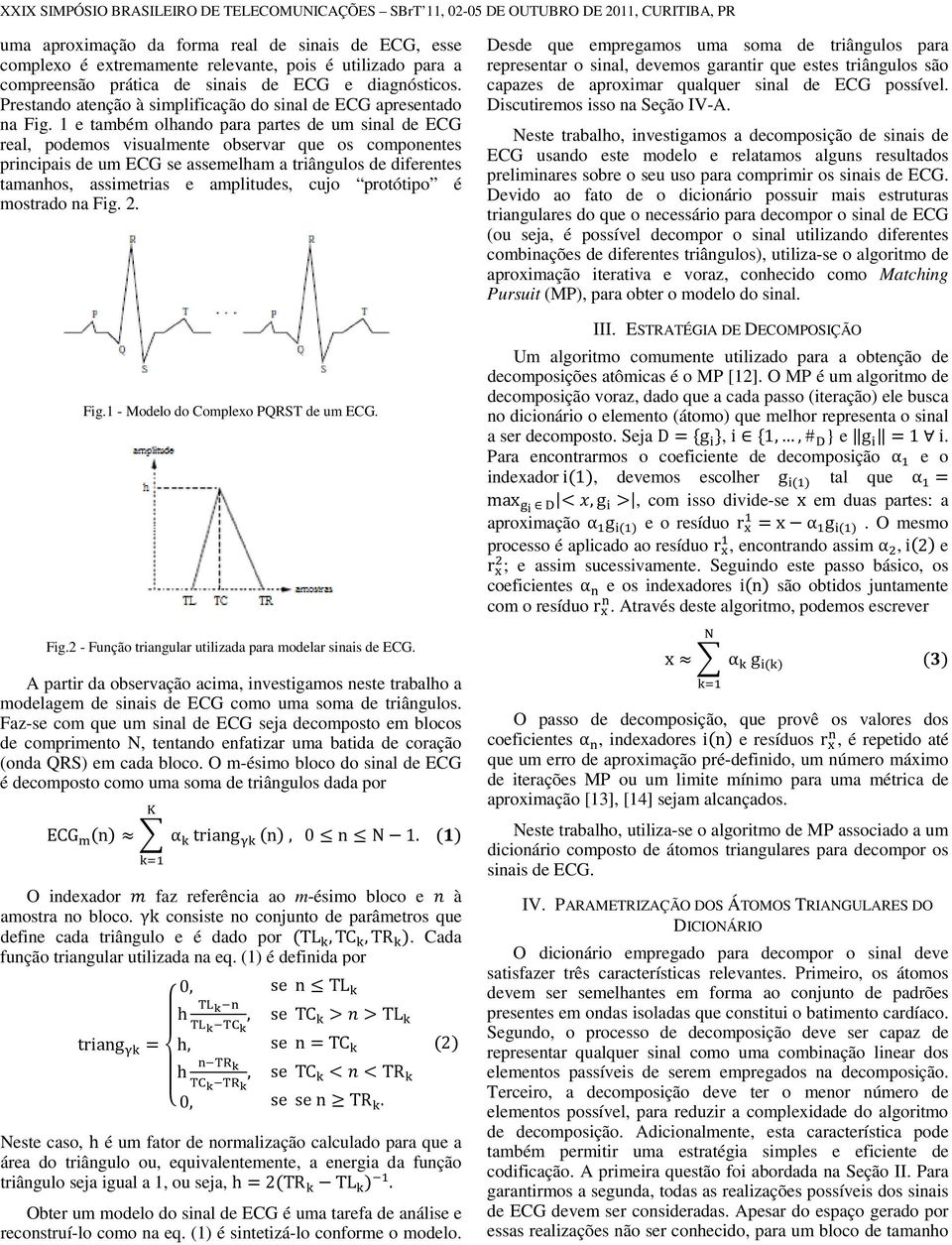 1 e também olhando para partes de um sinal de ECG real, podemos visualmente observar que os componentes principais de um ECG se assemelham a triângulos de diferentes tamanhos, assimetrias e