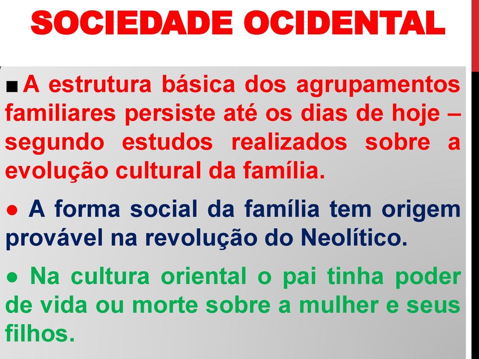 A forma social da família tem origem provável na revolução do Neolítico.