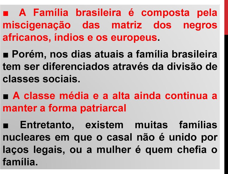 Porém, nos dias atuais a família brasileira tem ser diferenciados através da divisão de classes