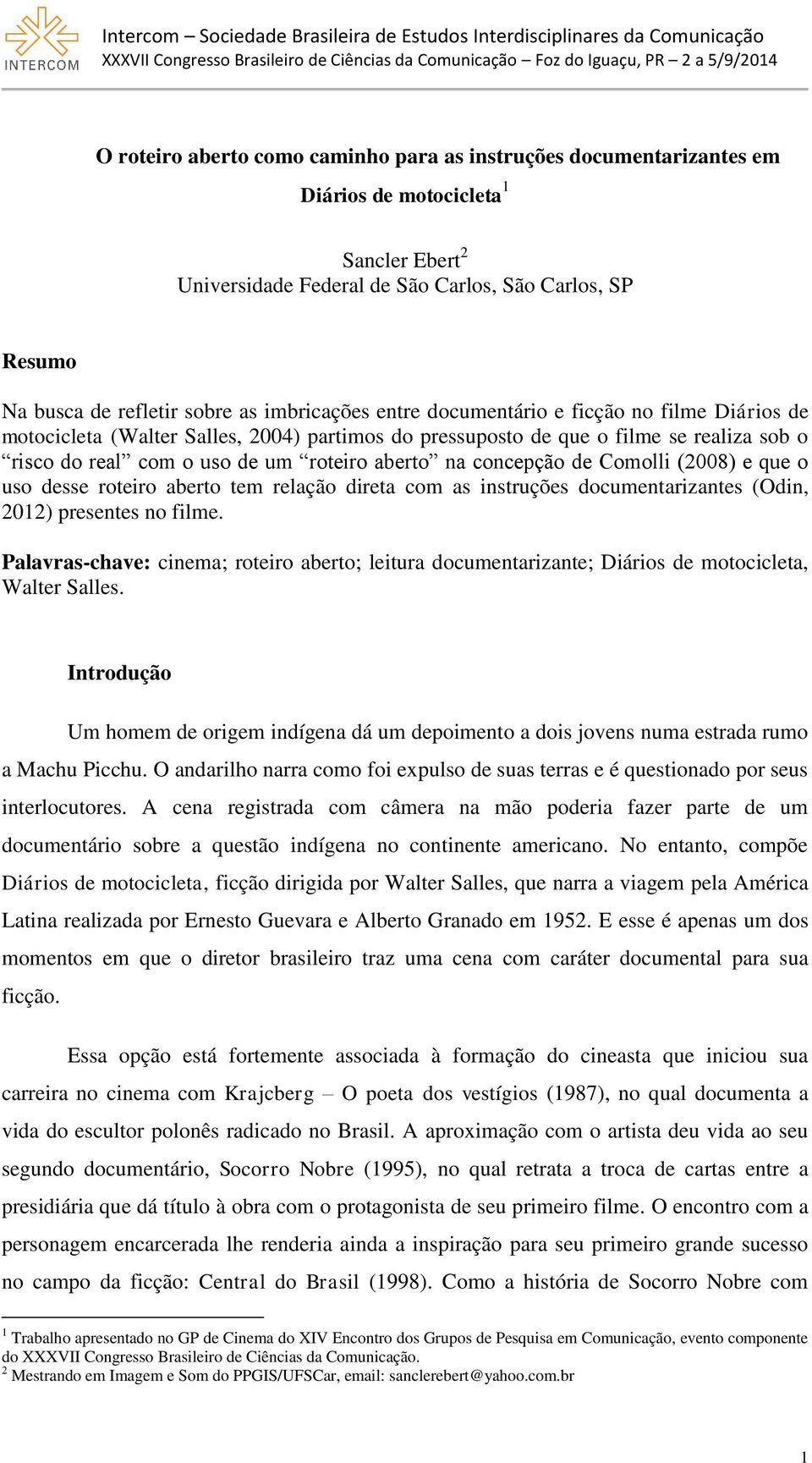 concepção de Comolli (2008) e que o uso desse roteiro aberto tem relação direta com as instruções documentarizantes (Odin, 2012) presentes no filme.