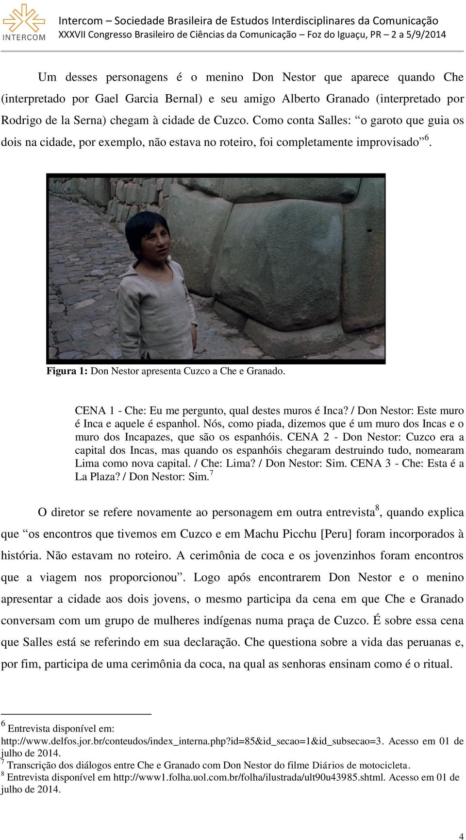 CENA 1 - Che: Eu me pergunto, qual destes muros é Inca? / Don Nestor: Este muro é Inca e aquele é espanhol.