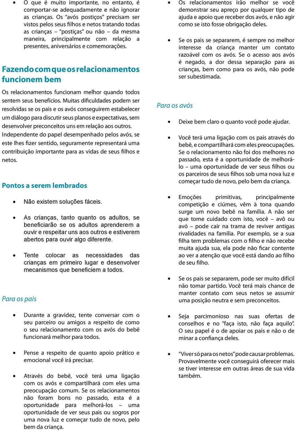 Fazendo com que os relacionamentos funcionem bem Os relacionamentos funcionam melhor quando todos sentem seus benefícios.