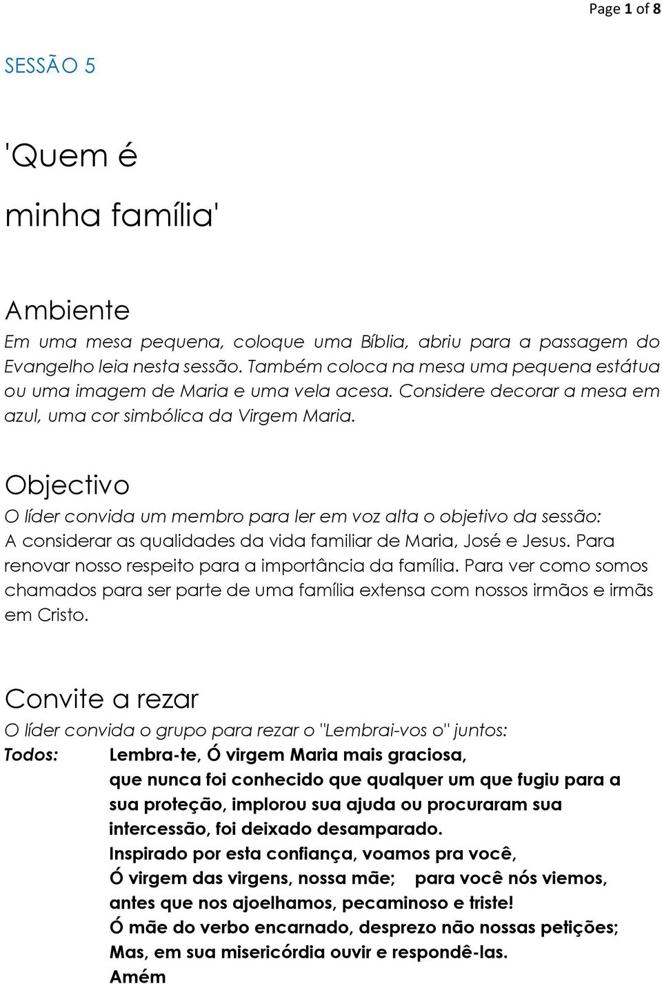 Objectivo O líder convida um membro para ler em voz alta o objetivo da sessão: A considerar as qualidades da vida familiar de Maria, José e Jesus.