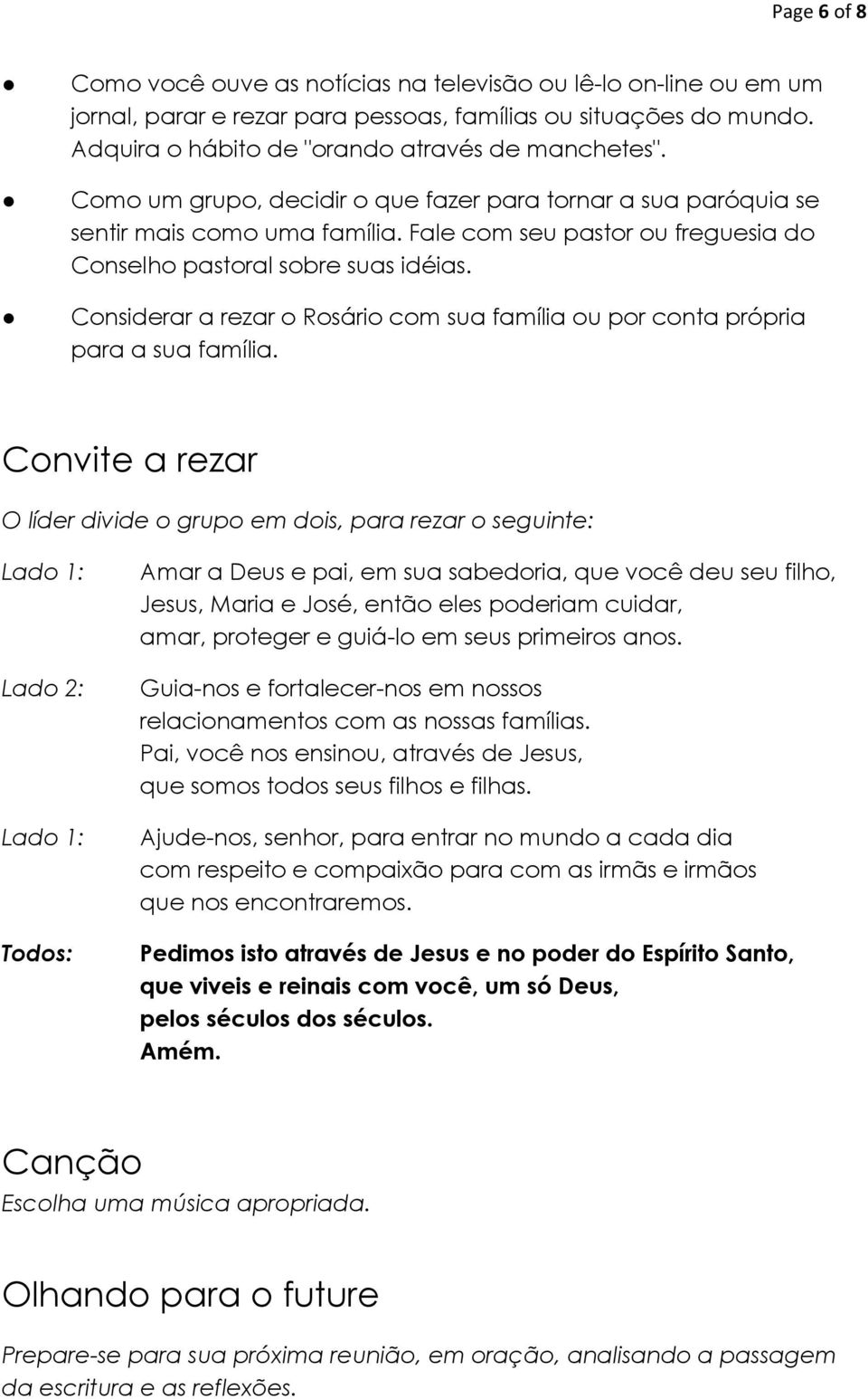 Considerar a rezar o Rosário com sua família ou por conta própria para a sua família.