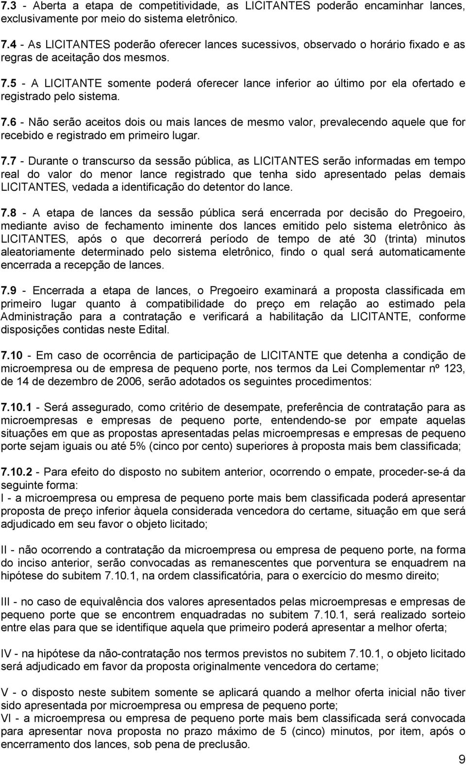 5 - A LICITANTE somente poderá oferecer lance inferior ao último por ela ofertado e registrado pelo sistema. 7.