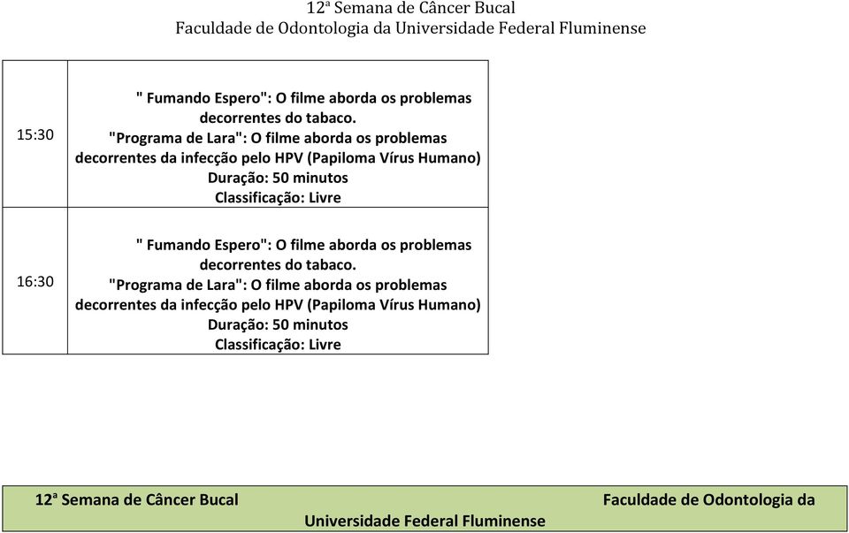 Livre 16:30 " Fumando Espero": O filme aborda os problemas decorrentes do tabaco.