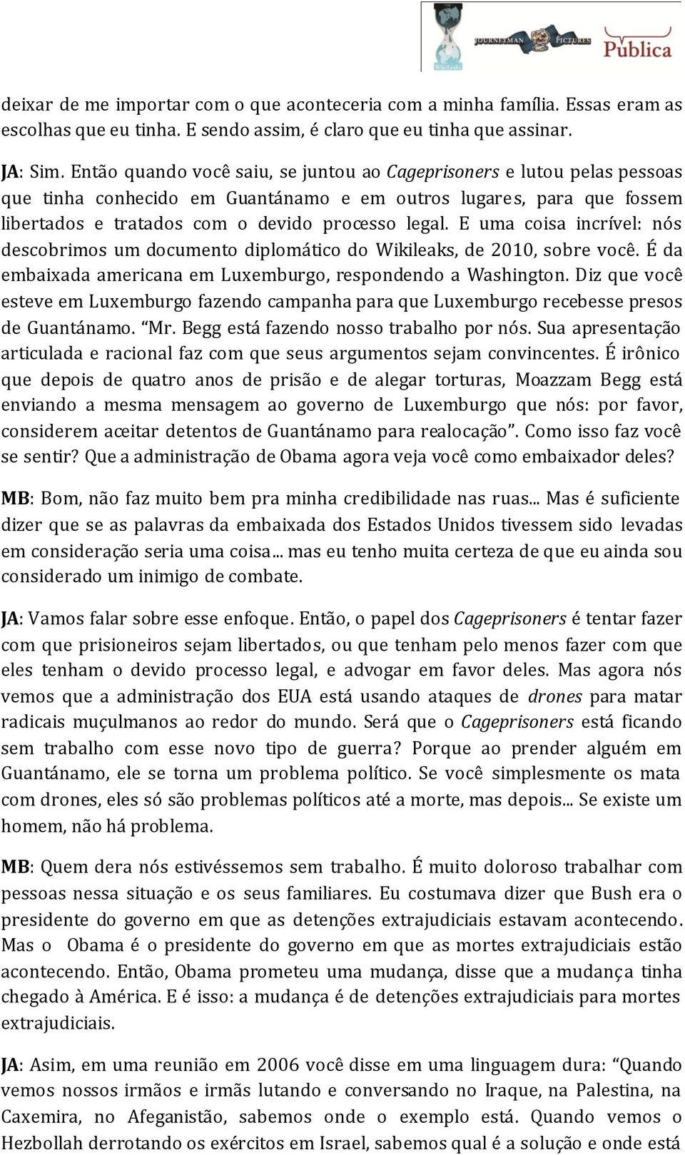 E uma coisa incrível: nós descobrimos um documento diplomático do Wikileaks, de 2010, sobre você. É da embaixada americana em Luxemburgo, respondendo a Washington.