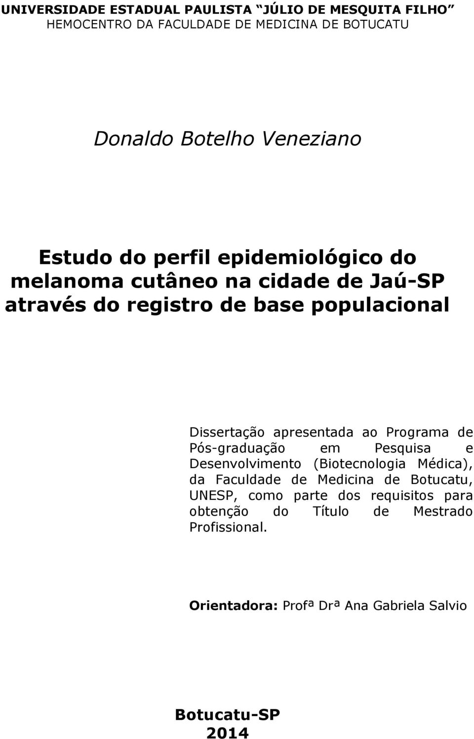 apresentada ao Programa de Pós-graduação em Pesquisa e Desenvolvimento (Biotecnologia Médica), da Faculdade de Medicina de Botucatu,