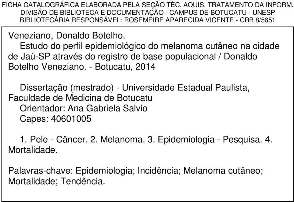 Estudo do perfil epidemiológico do melanoma cutâneo na cidade de Jaú-SP através do registro de base populacional / Donaldo Botelho Veneziano.