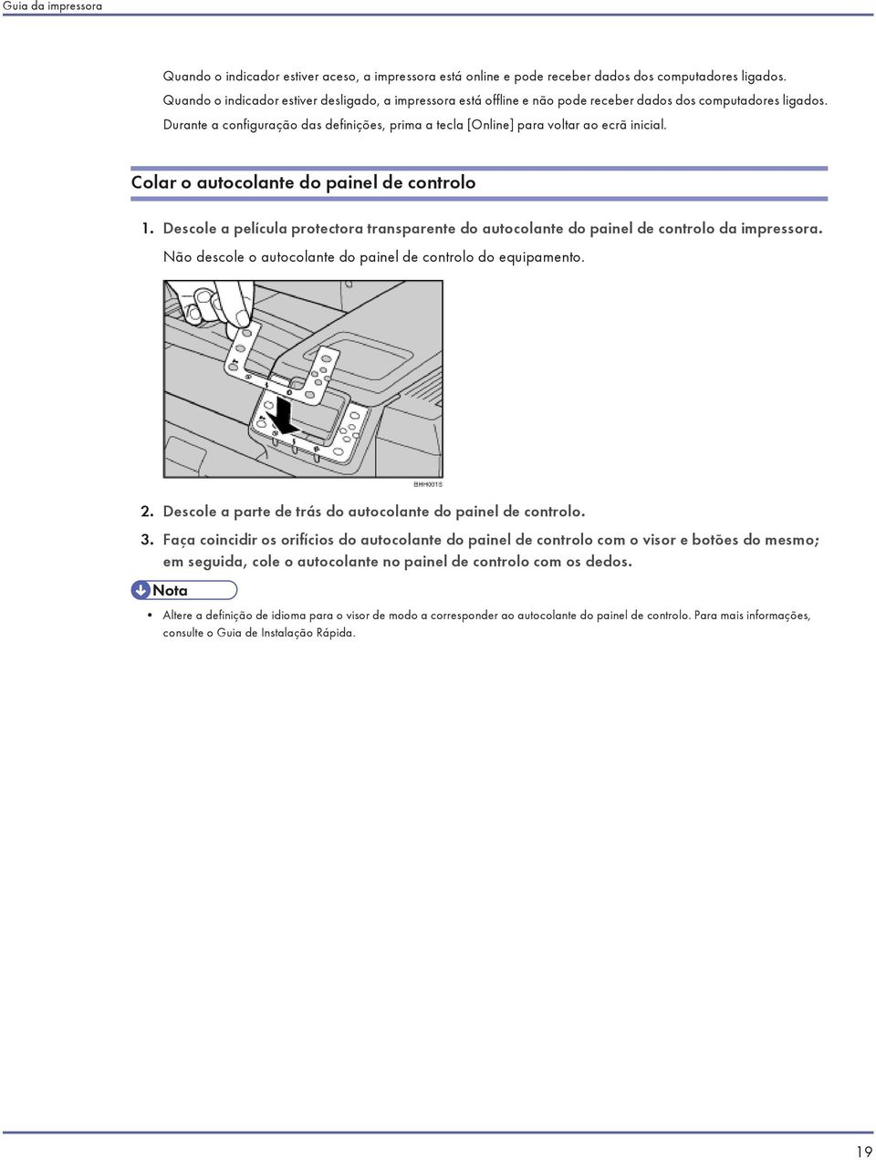 Durante a configuração das definições, prima a tecla [Online] para voltar ao ecrã inicial. Colar o autocolante do painel de controlo 1.