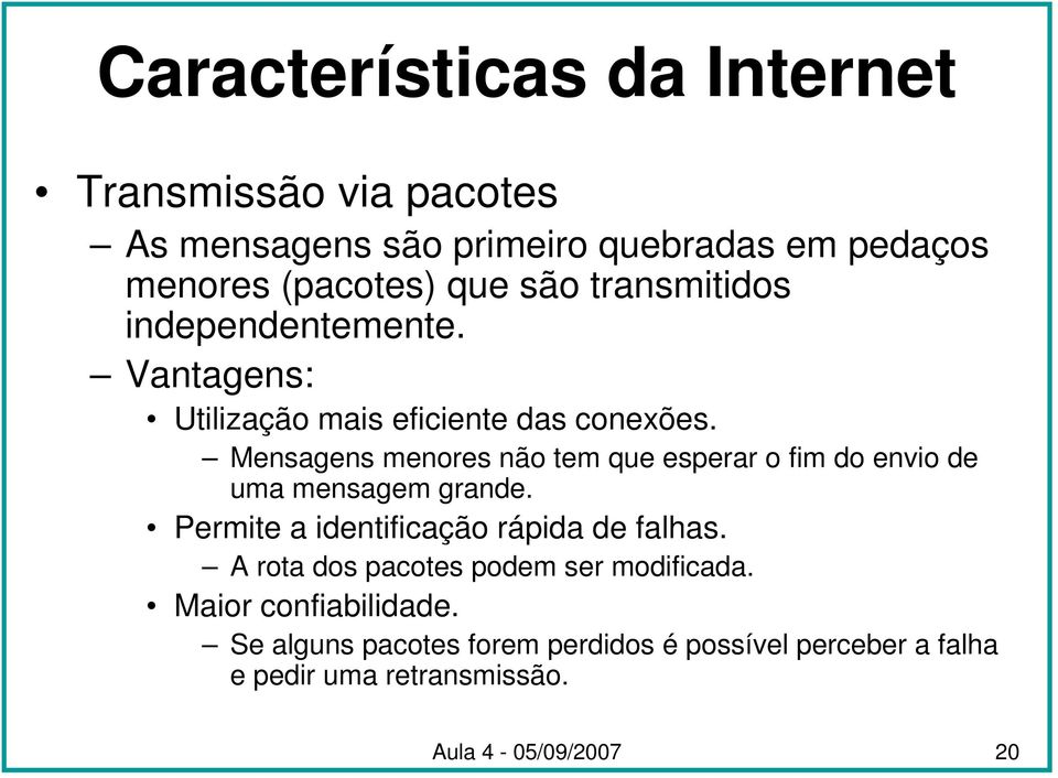 Mensagens menores não tem que esperar o fim do envio de uma mensagem grande. Permite a identificação rápida de falhas.