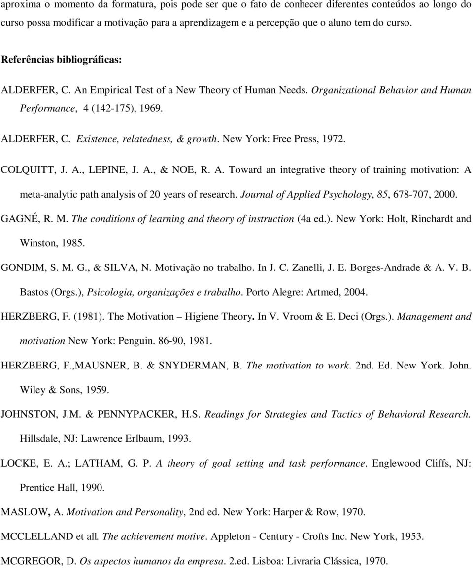 New York: Free Press, 1972. COLQUITT, J. A., LEPINE, J. A., & NOE, R. A. Toward an integrative theory of training motivation: A meta-analytic path analysis of 20 years of research.