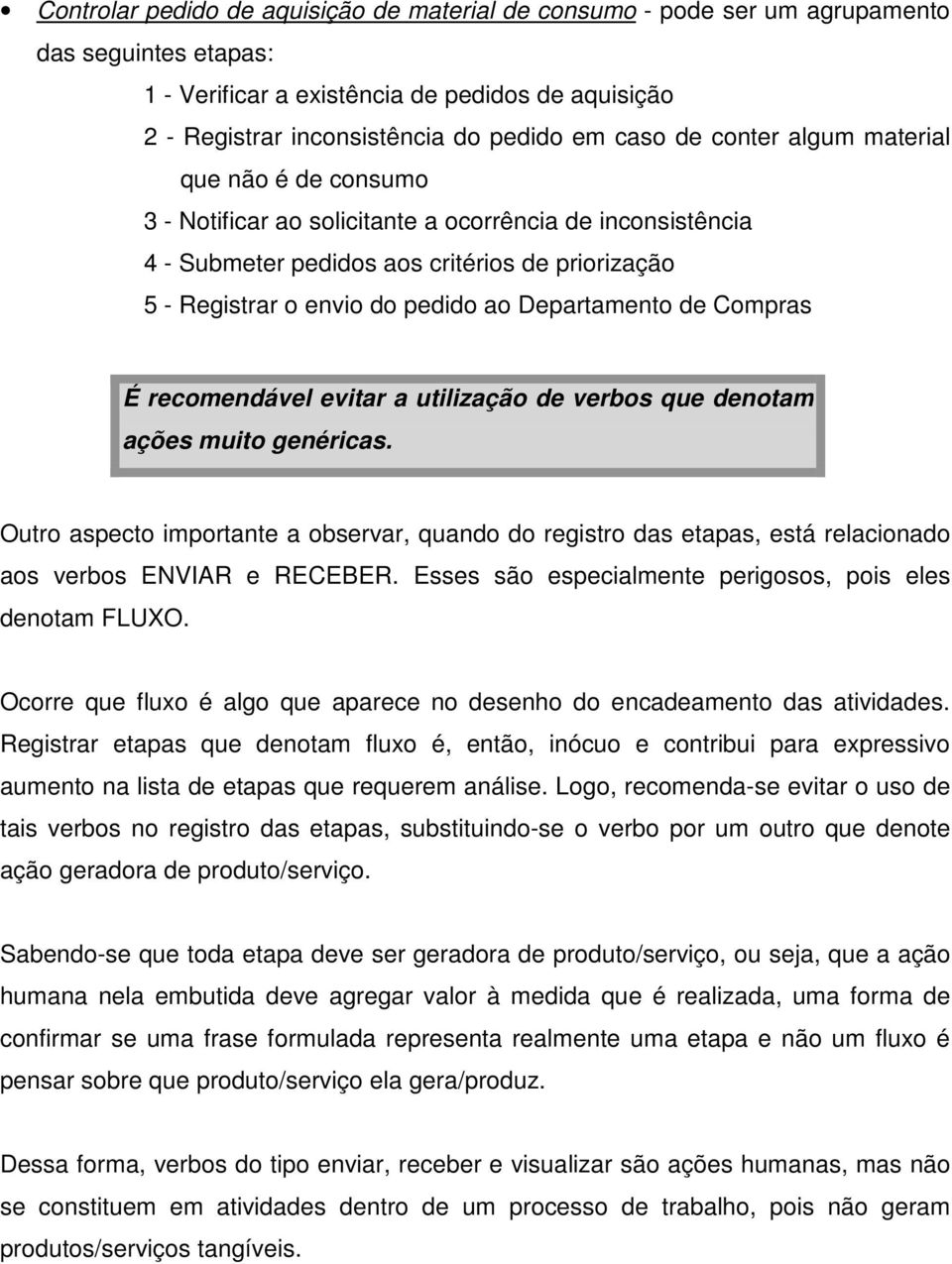 Departamento de Compras É recomendável evitar a utilização de verbos que denotam ações muito genéricas.