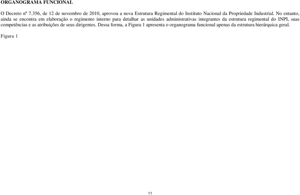 No entanto, ainda se encontra em elaboração o regimento interno para detalhar as unidades administrativas integrantes da