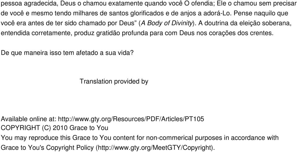 A doutrina da eleição soberana, entendida corretamente, produz gratidão profunda para com Deus nos corações dos crentes. De que maneira isso tem afetado a sua vida?