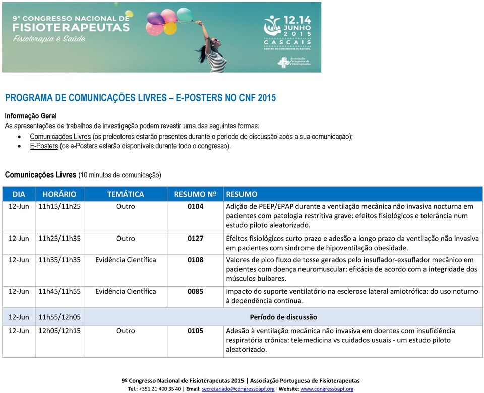 Comunicações Livres (10 minutos de comunicação) DIA HORÁRIO TEMÁTICA RESUMO Nº RESUMO 12-Jun 11h15/11h25 Outro 0104 Adição de PEEP/EPAP durante a ventilação mecânica não invasiva nocturna em