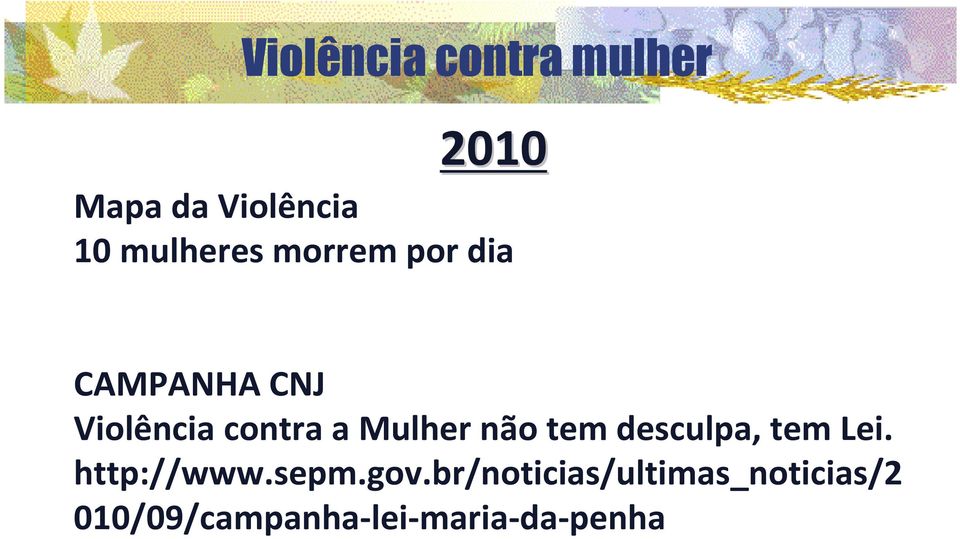 Mulher não tem desculpa, tem Lei. http://www.sepm.gov.