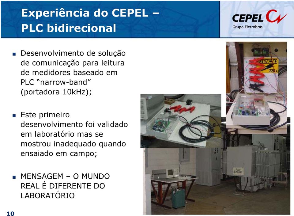 10kHz); Este primeiro desenvolvimento foi validado em laboratório mas se