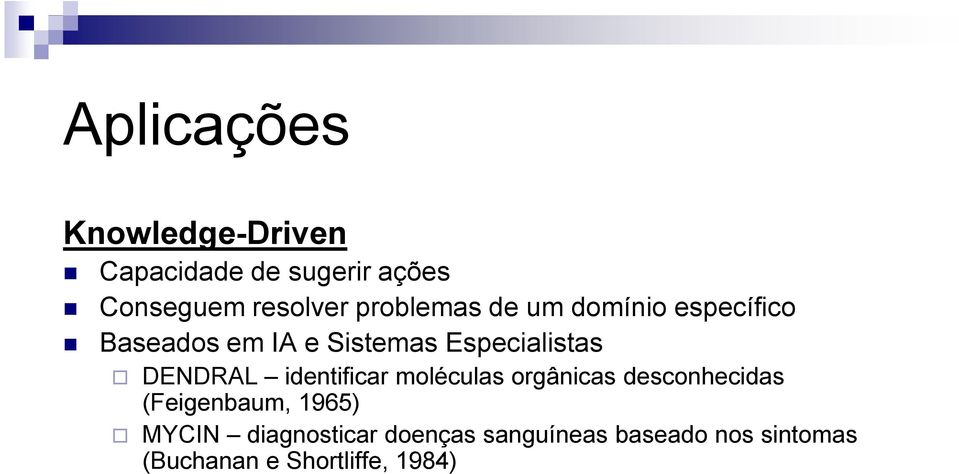 DENDRAL identificar moléculas orgânicas desconhecidas (Feigenbaum, 1965)