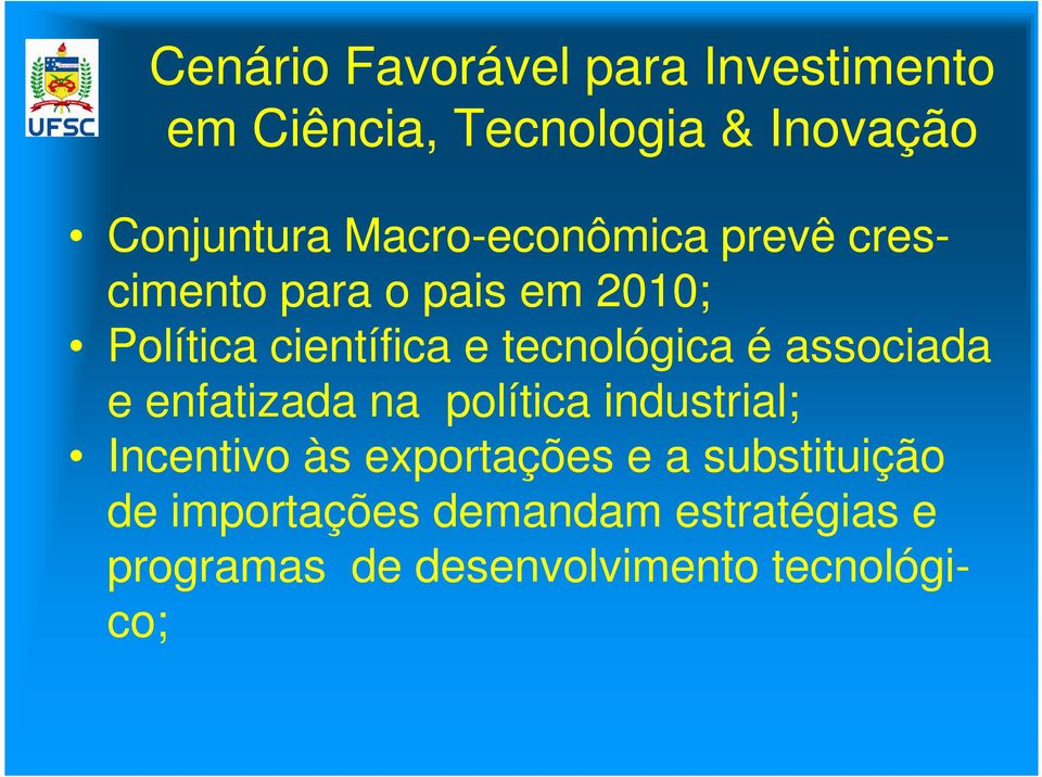 tecnológica é associada e enfatizada na política industrial; Incentivo às exportações