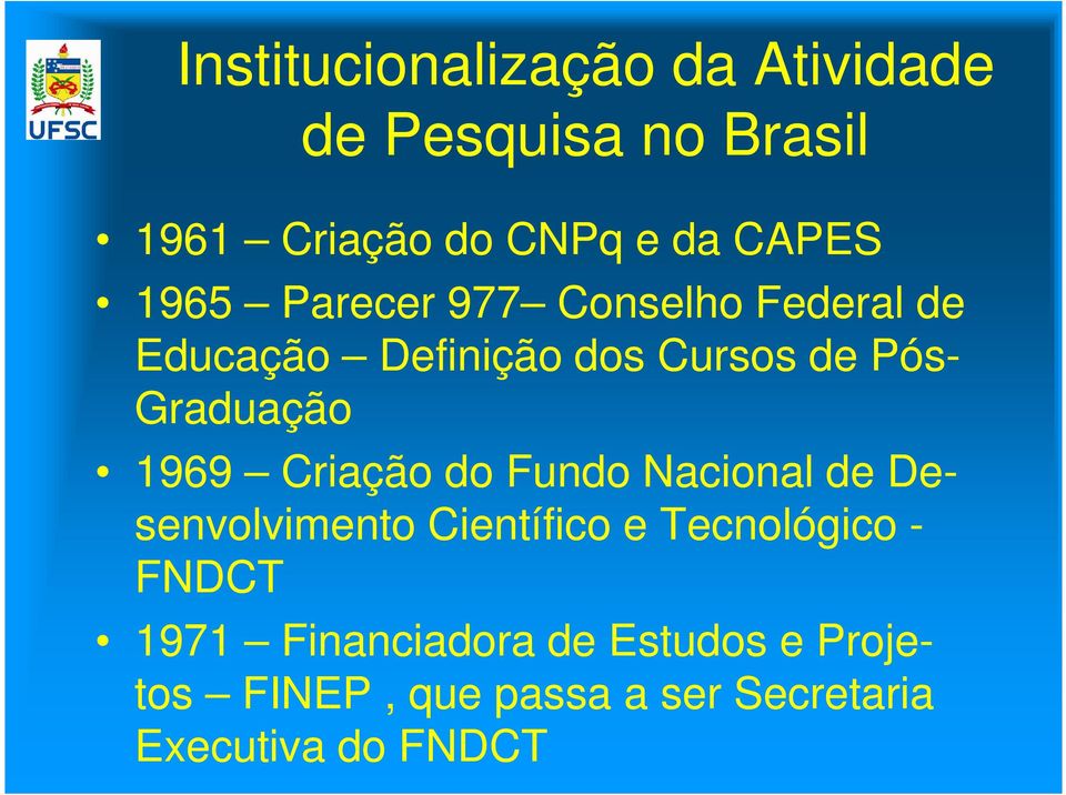 1969 Criação do Fundo Nacional de De- senvolvimento Científico e Tecnológico - FNDCT