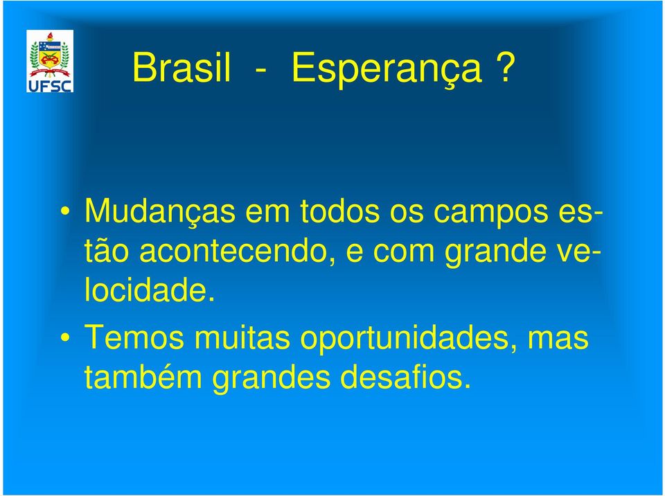 acontecendo, e com grande velocidade.