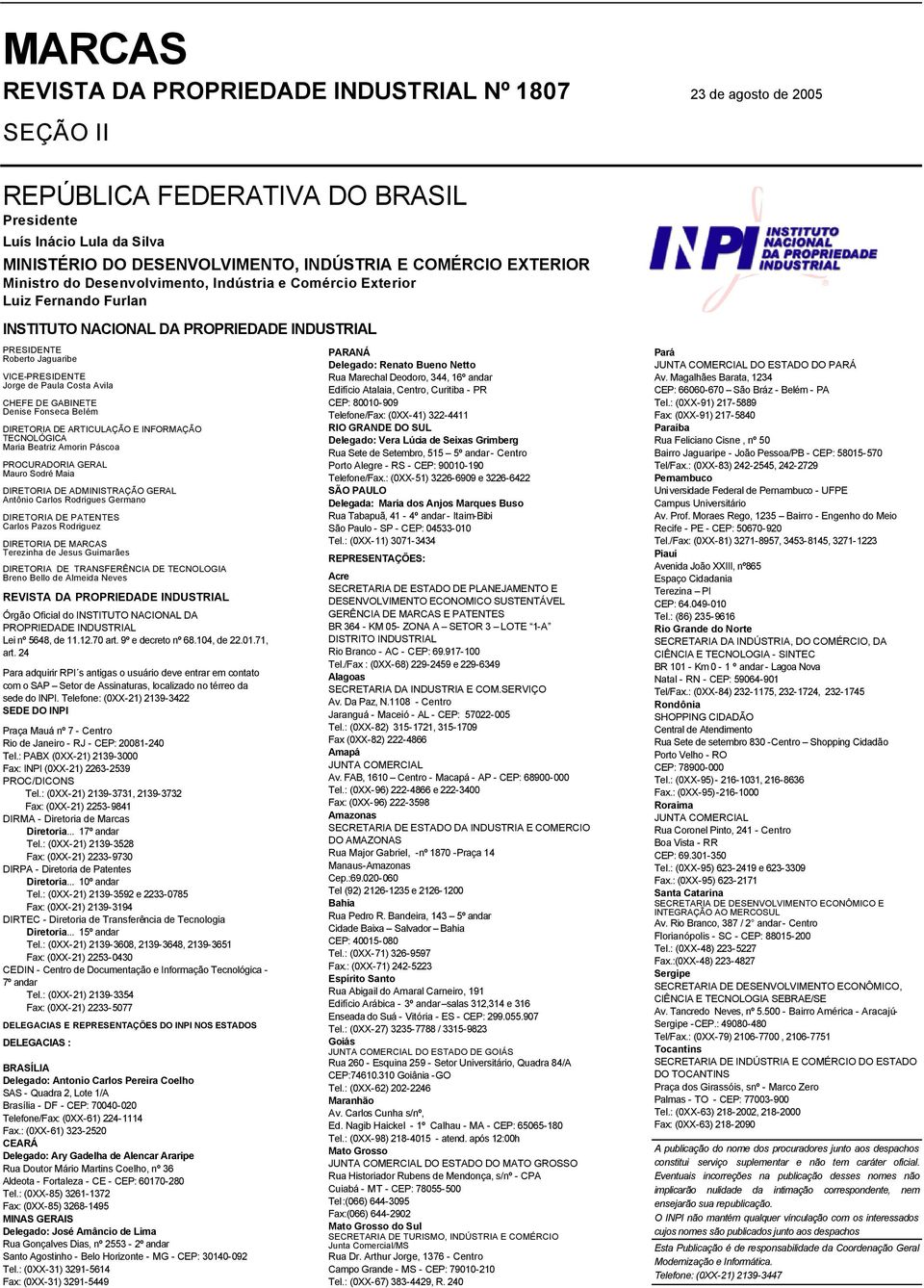 Avila CHEFE DE GABINETE Denise Fonseca Belém DIRETORIA DE ARTICULAÇÃO E INFORMAÇÃO TECNOLÓGICA Maria Beatriz Amorin Páscoa PROCURADORIA GERAL Mauro Sodré Maia DIRETORIA DE ADMINISTRAÇÃO GERAL Antônio