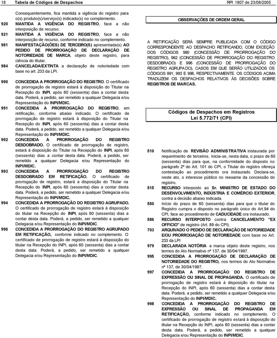 981 MANIFESTAÇÃO(ÕES) DE TERCEIRO(S) apresentada(s) AO PEDIDO DE PRORROGAÇÃO DE DECLARAÇÃO DE NOTORIEDADE DE MARCA, objeto deste registro, para ciência do titular.