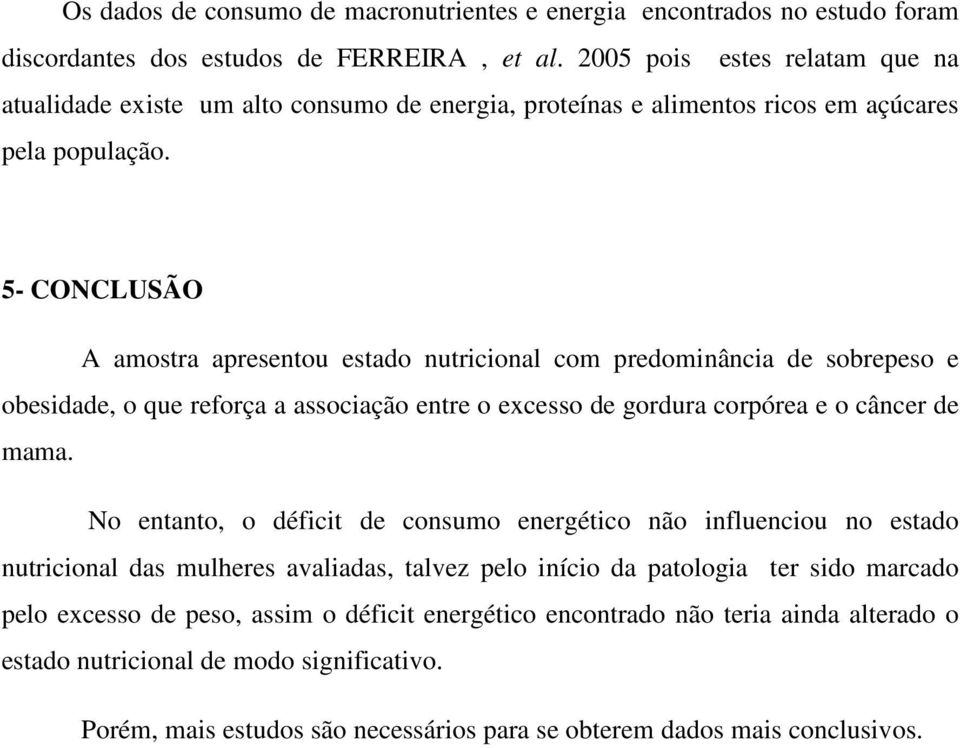 5- CONCLUSÃO A amostra apresentou estado nutricional com predominância de sobrepeso e obesidade, o que reforça a associação entre o excesso de gordura corpórea e o câncer de mama.