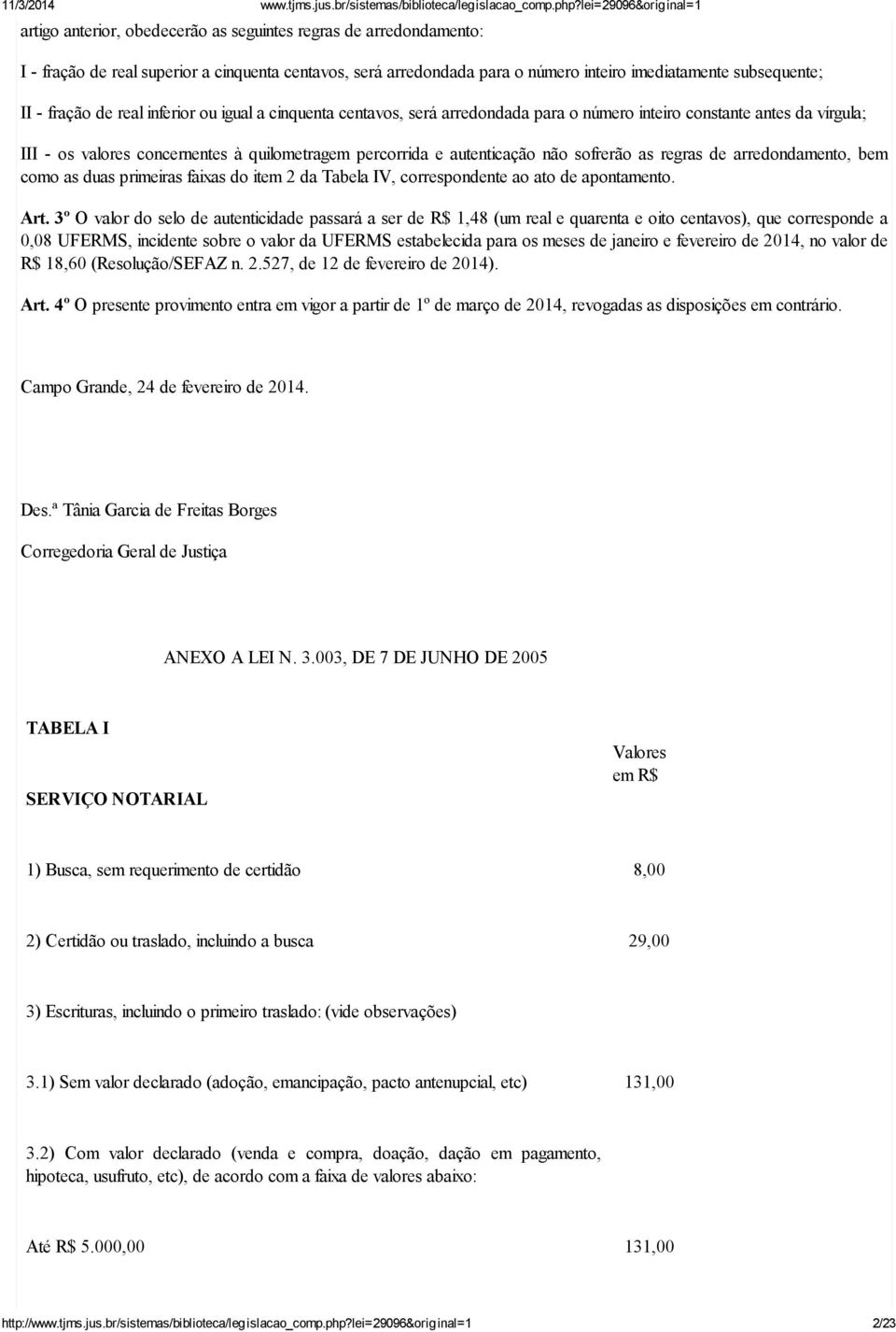 regras de arredondamento, bem como as duas primeiras faixas do item 2 da Tabela IV, correspondente ao ato de apontamento. Art.