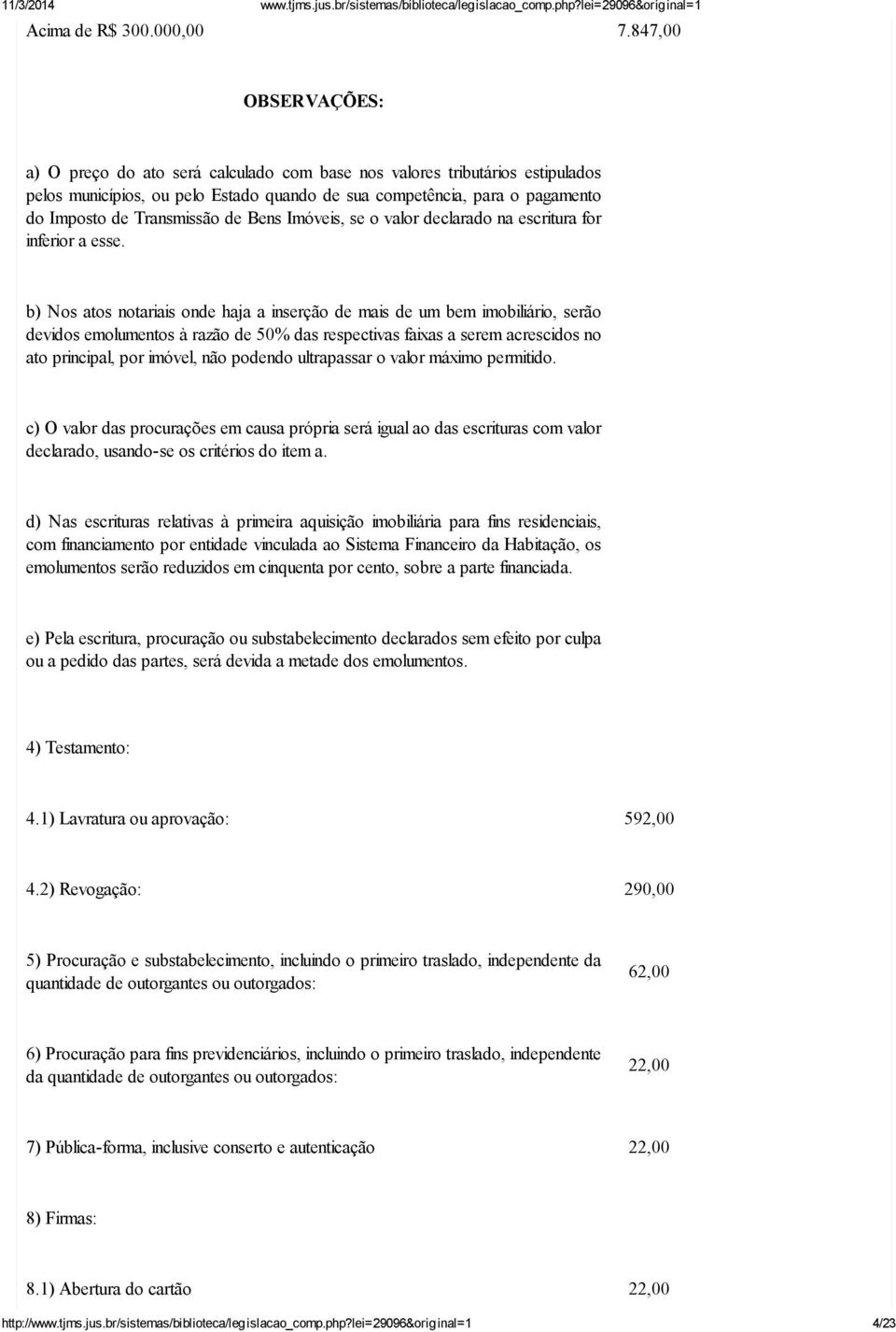 Transmissão de Bens Imóveis, se o valor declarado na escritura for inferior a esse.