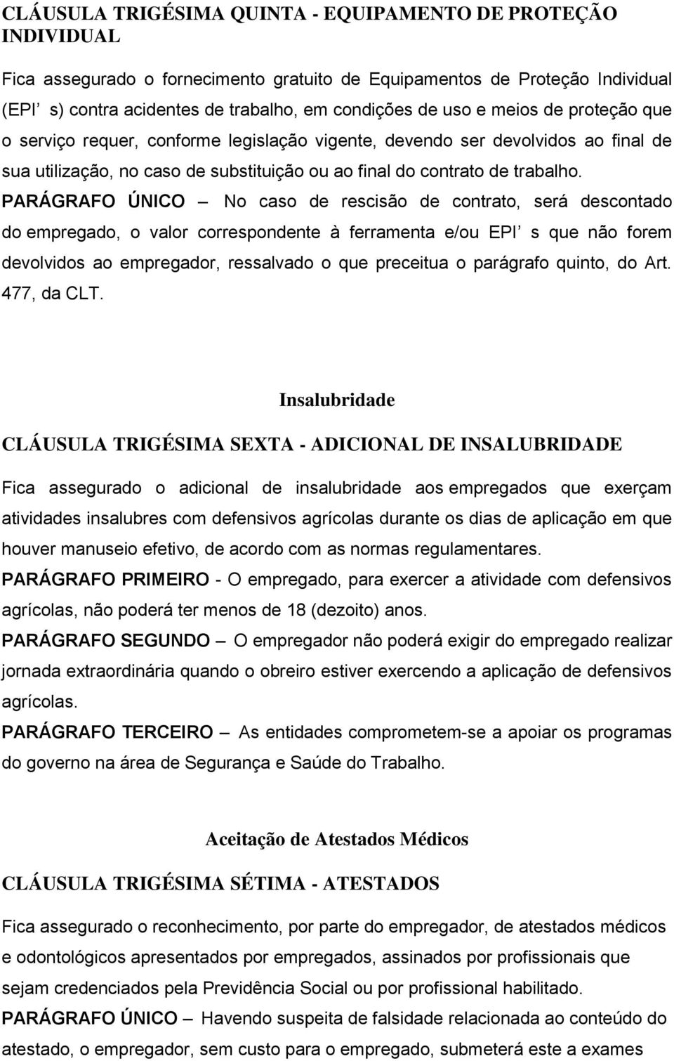 PARÁGRAFO ÚNICO No caso de rescisão de contrato, será descontado do empregado, o valor correspondente à ferramenta e/ou EPI s que não forem devolvidos ao empregador, ressalvado o que preceitua o