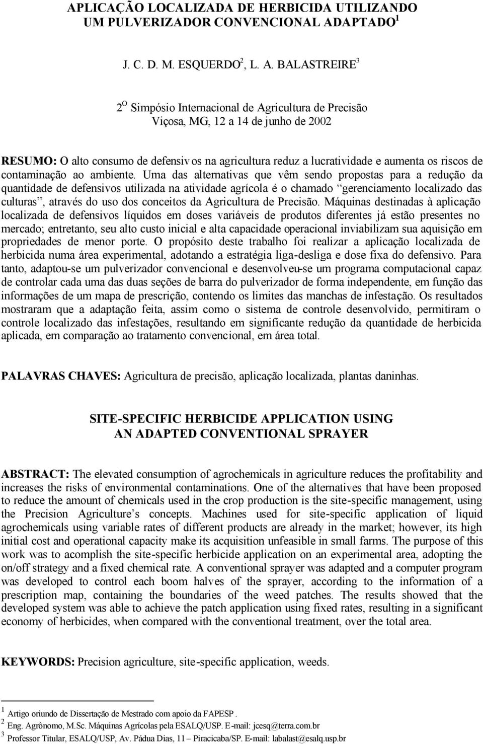 BALASTREIRE 3 2 O Simpósio Internacional de Agricultura de Precisão Viçosa, MG, 12 a 14 de junho de 2002 RESUMO: O alto consumo de defensivos na agricultura reduz a lucratividade e aumenta os riscos