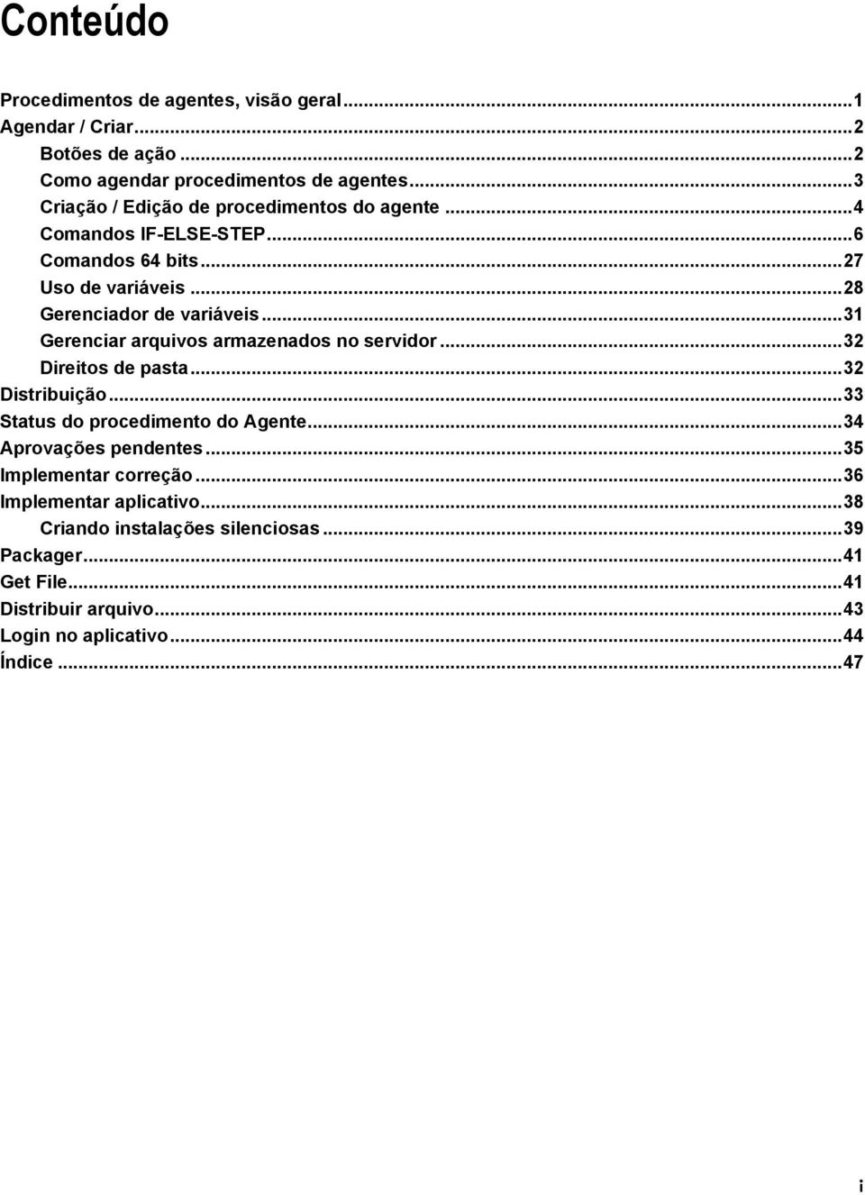 .. 31 Gerenciar arquivos armazenados no servidor... 32 Direitos de pasta... 32 Distribuição... 33 Status do procedimento do Agente... 34 Aprovações pendentes.