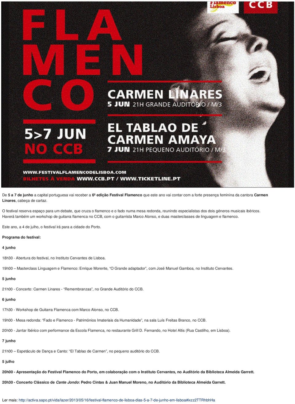 Haverá também um workshop de guitarra flamenca no CCB, com o guitarrista Marco Alonso, e duas masterclasses de linguagem e flamenco. Este ano, a 4 de julho, o festival irá para a cidade do Porto.