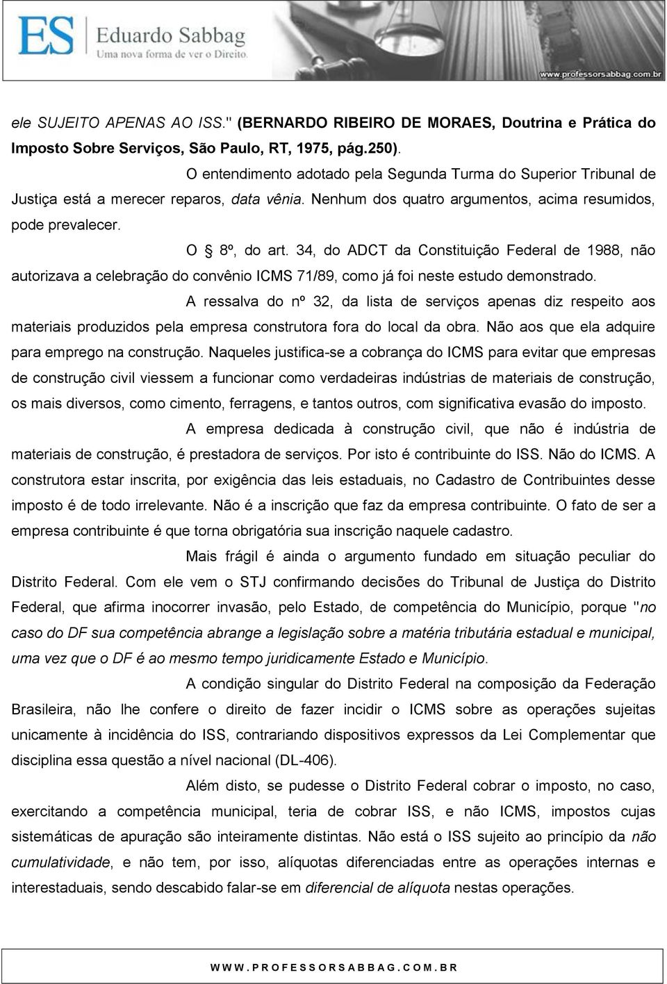 34, do ADCT da Constituição Federal de 1988, não autorizava a celebração do convênio ICMS 71/89, como já foi neste estudo demonstrado.