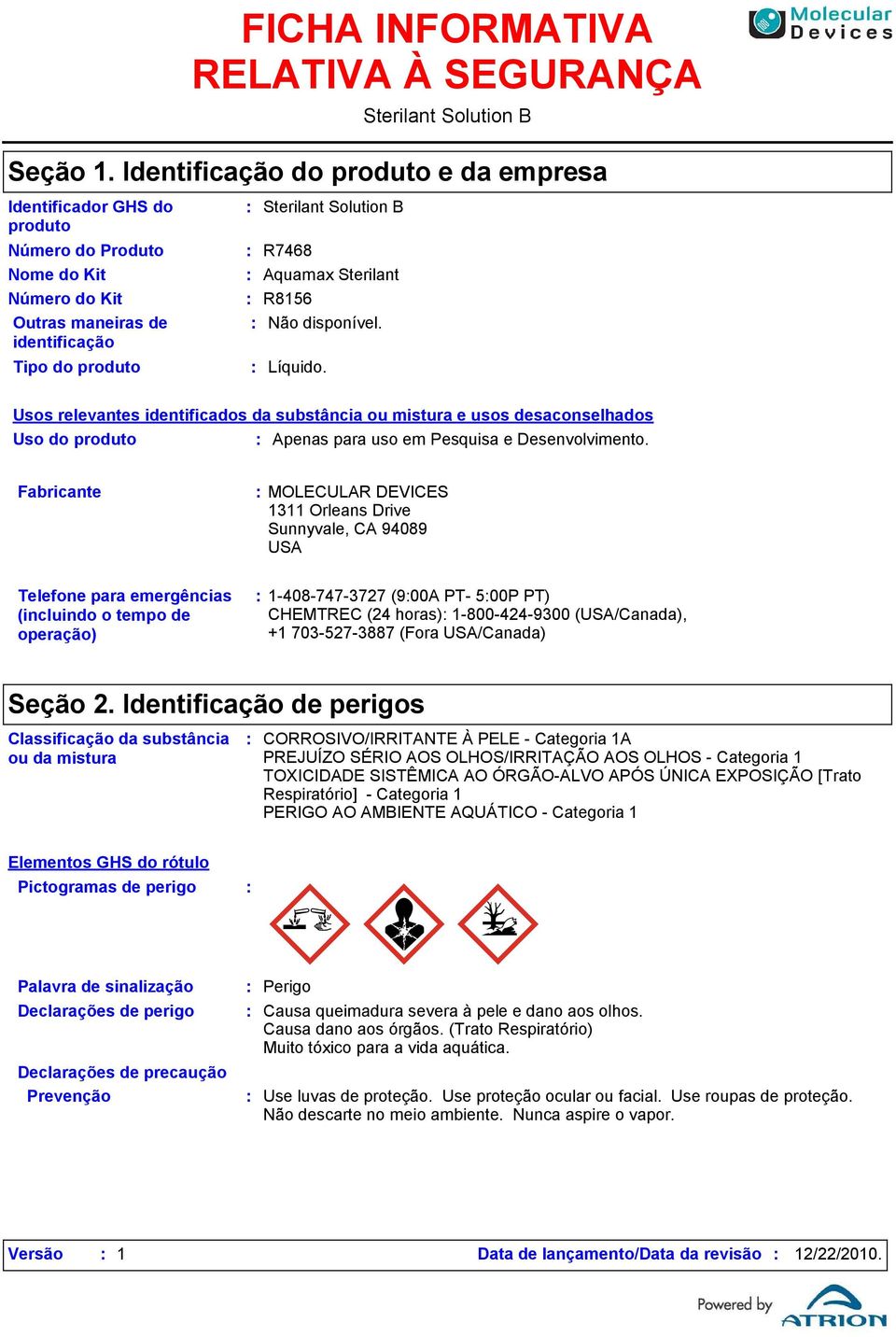 Sterilant Solution B Usos relevantes identificados da substância ou mistura e usos desaconselhados Uso do produto Apenas para uso em Pesquisa e Desenvolvimento.