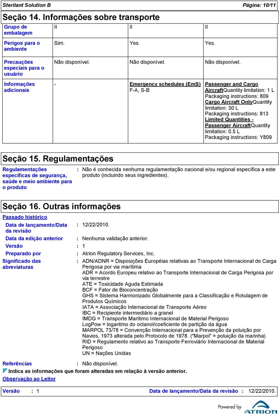 instructions 813 Limited Quantities - Passenger AircraftQuantity limitation 0.5 L Packaging instructions Y809 Seção 15.