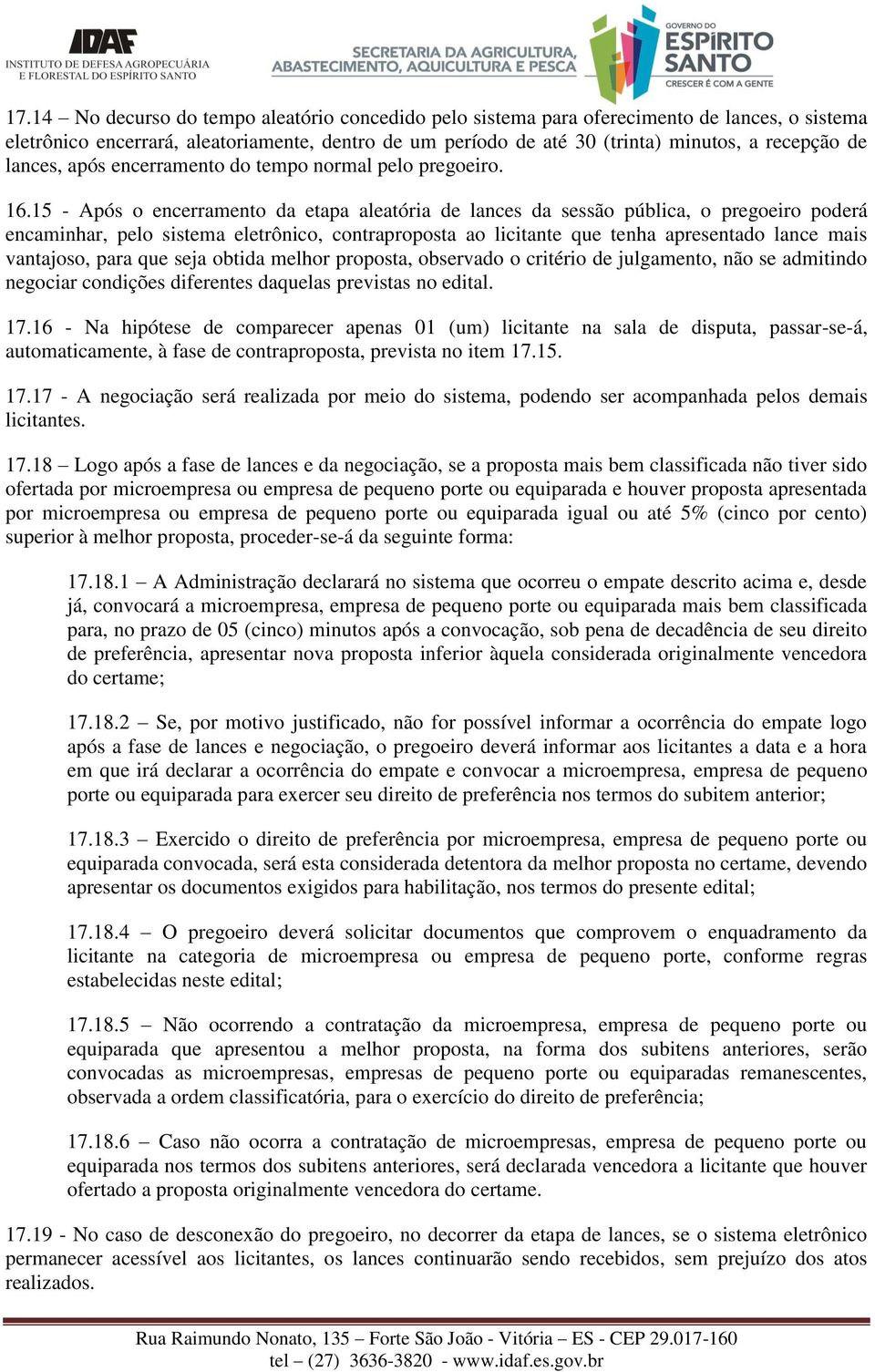 15 - Após o encerramento da etapa aleatória de lances da sessão pública, o pregoeiro poderá encaminhar, pelo sistema eletrônico, contraproposta ao licitante que tenha apresentado lance mais