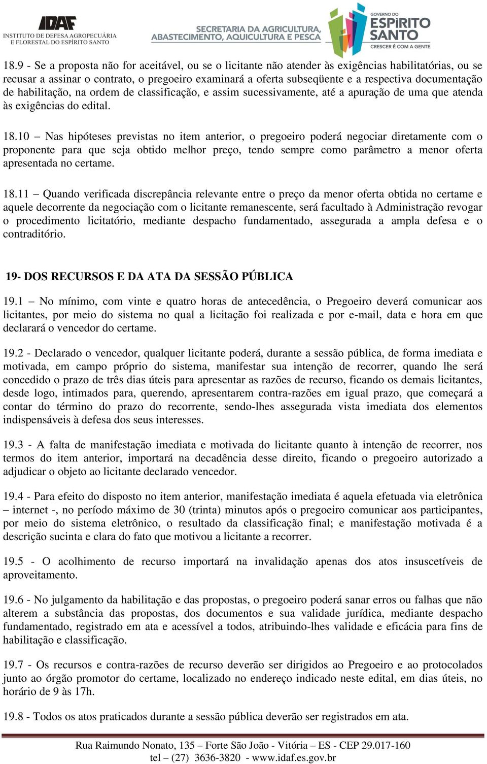 10 Nas hipóteses previstas no item anterior, o pregoeiro poderá negociar diretamente com o proponente para que seja obtido melhor preço, tendo sempre como parâmetro a menor oferta apresentada no