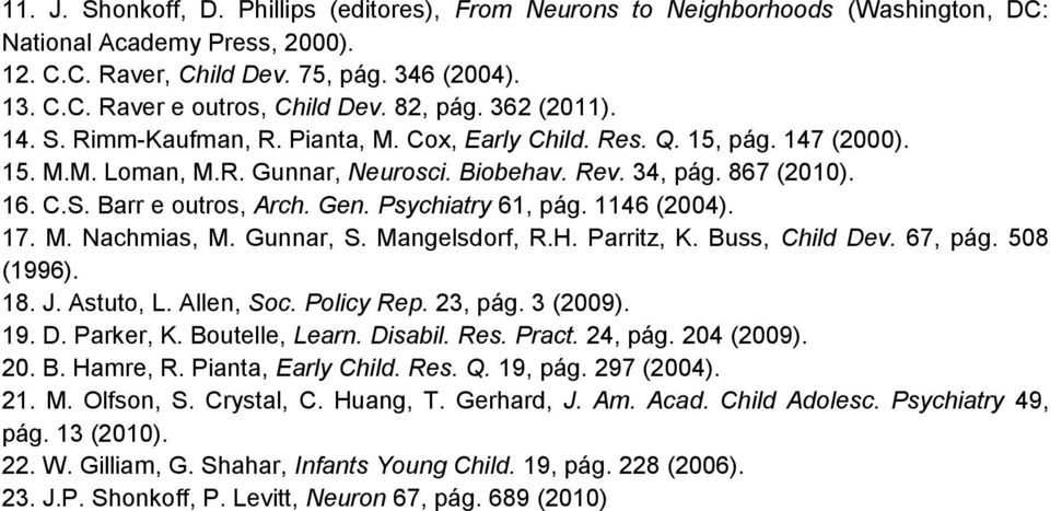 Gen. Psychiatry 61, pág. 1146 (2004). 17. M. Nachmias, M. Gunnar, S. Mangelsdorf, R.H. Parritz, K. Buss, Child Dev. 67, pág. 508 (1996). 18. J. Astuto, L. Allen, Soc. Policy Rep. 23, pág. 3 (2009).