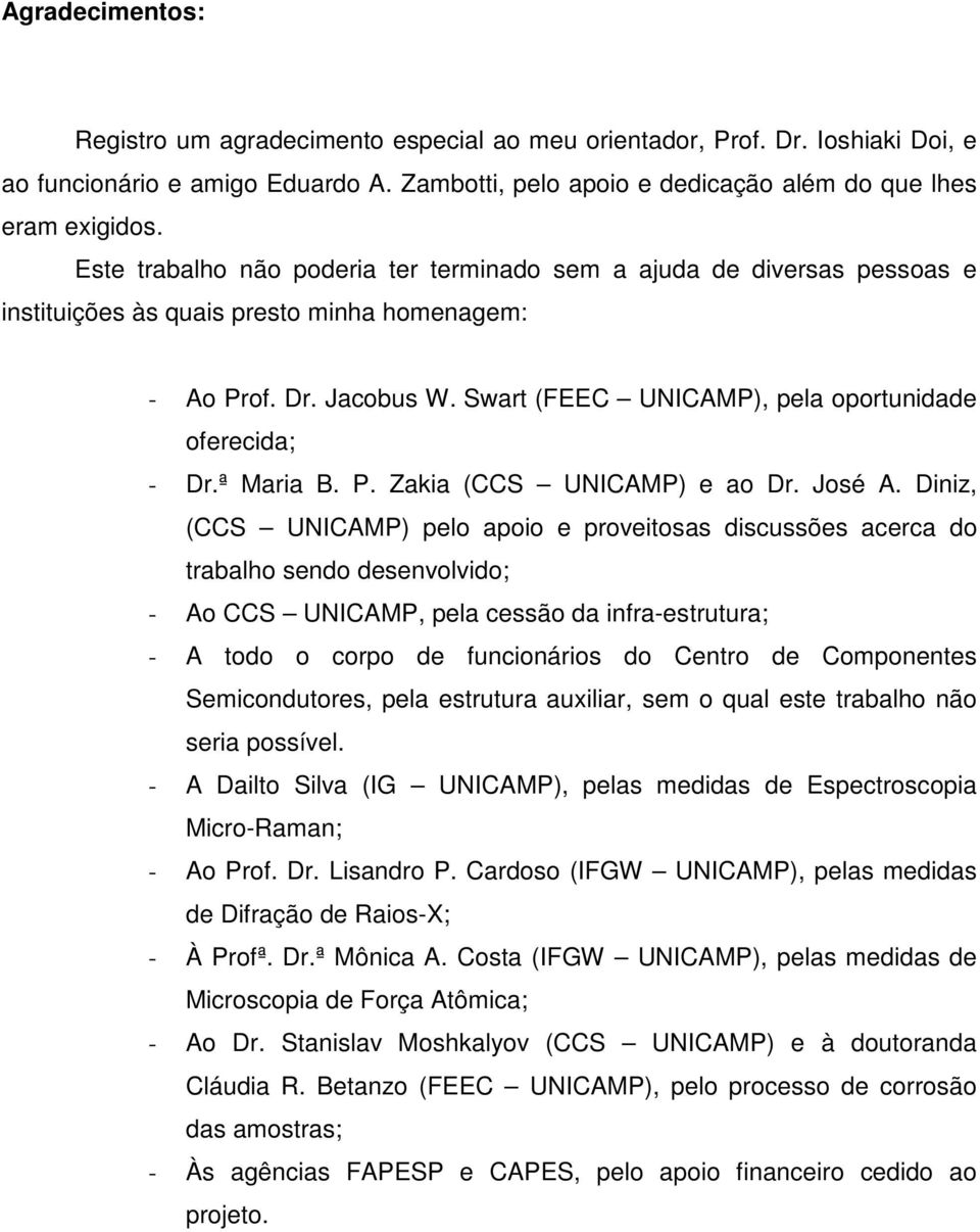 Swart (FEEC UNICAMP), pela oportunidade oferecida; - Dr.ª Maria B. P. Zakia (CCS UNICAMP) e ao Dr. José A.