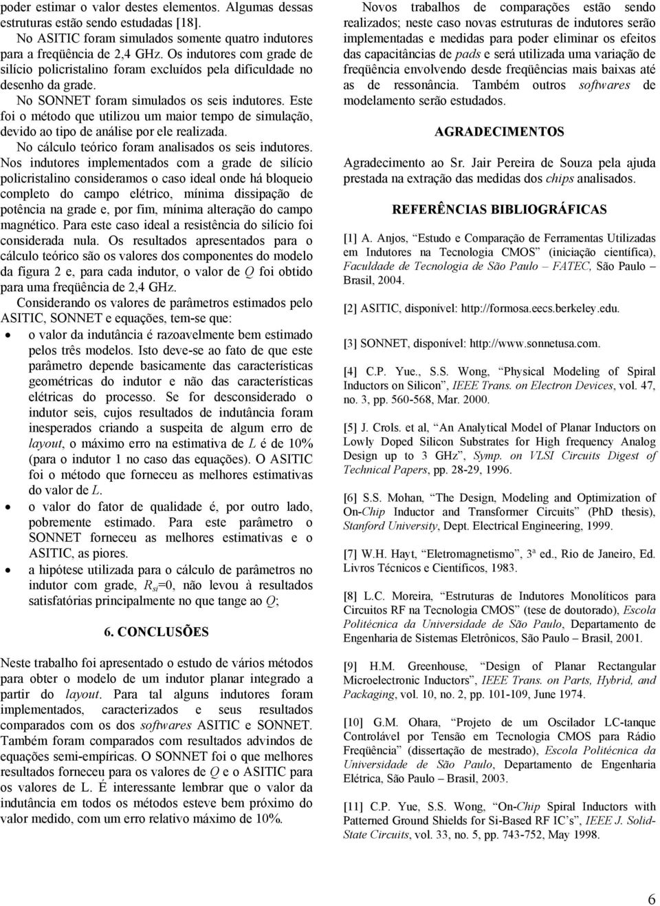 Este foi o método que utilizou um maior temo de mulação, devido ao tio de análise or ele realizada. No cálculo teórico foram analisados os seis indutores.