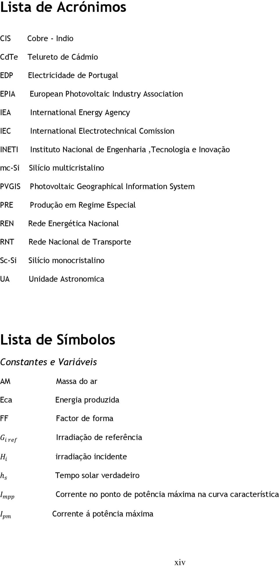 System Produção em Regime Especial Rede Energética Nacional Rede Nacional de Transporte Silício monocristalino Unidade Astronomica Lista de Símbolos Constantes e Variáveis AM Eca FF Massa