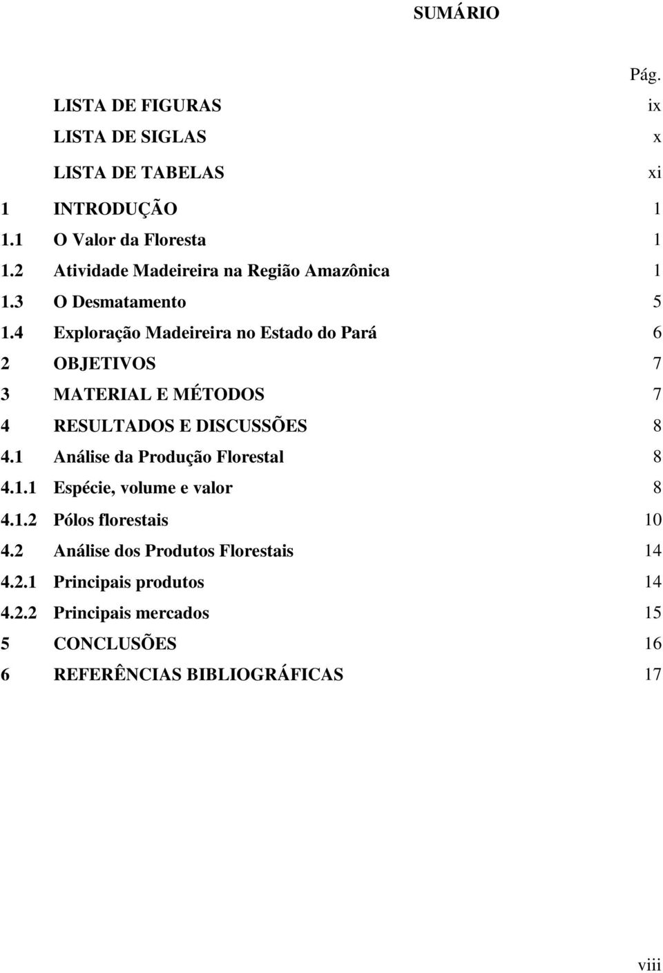 4 Exploração Madeireira no Estado do Pará 6 2 OBJETIVOS 7 3 MATERIAL E MÉTODOS 7 4 RESULTADOS E DISCUSSÕES 8 4.