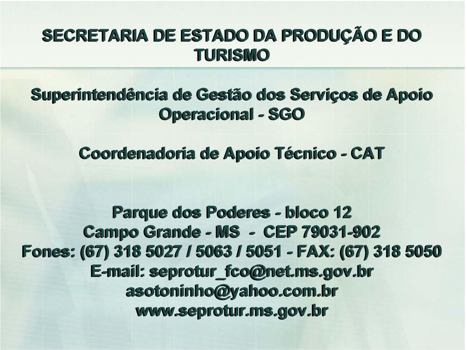 bloco 12 Campo Grande - MS - CEP 79031-902 Fones: (67) 318 5027 / 5063 / 5051 - FAX: